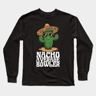 Nacho Average Bowler – Funny Bowling Lover Long Sleeve T-Shirt